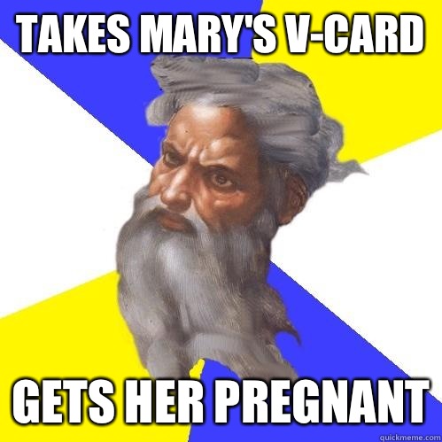 Takes Mary's V-Card Gets her pregnant  Advice God