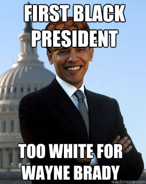 First Black president Too white for wayne brady   Scumbag Obama