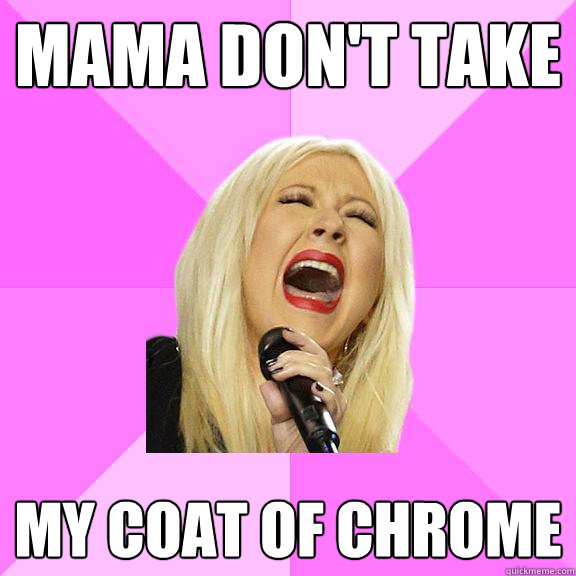 Mama don't take  my coat of chrome  Wrong Lyrics Christina