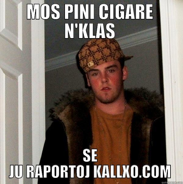 MOS PINI CIGARE N'KLAS SE JU RAPORTOJ KALLXO.COM Scumbag Steve