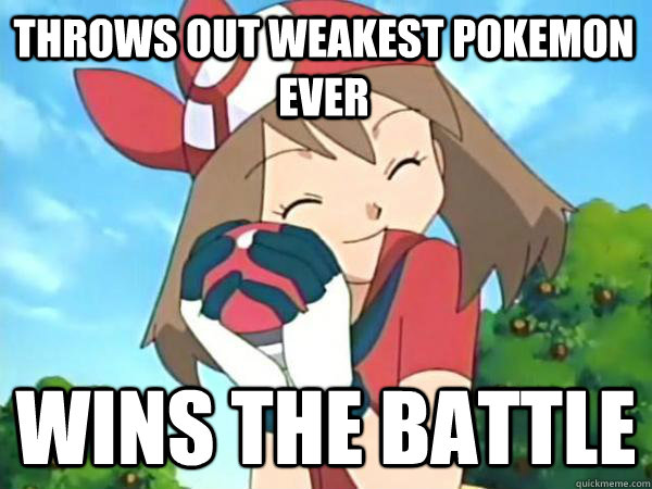 throws out weakest pokemon ever wins the battle  Caption 3 goes here - throws out weakest pokemon ever wins the battle  Caption 3 goes here  Pokemon May