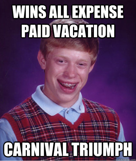 Wins all expense paid vacation Carnival Triumph - Wins all expense paid vacation Carnival Triumph  Badluckbrian