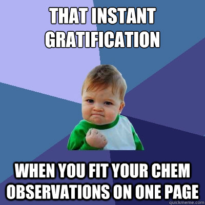 That instant gratification when you fit your chem observations on one page  Success Kid