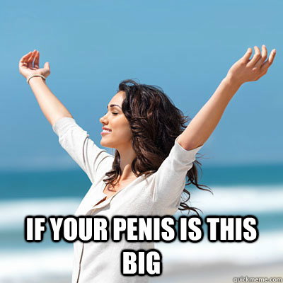 if your penis is this big  Emancipated Emily