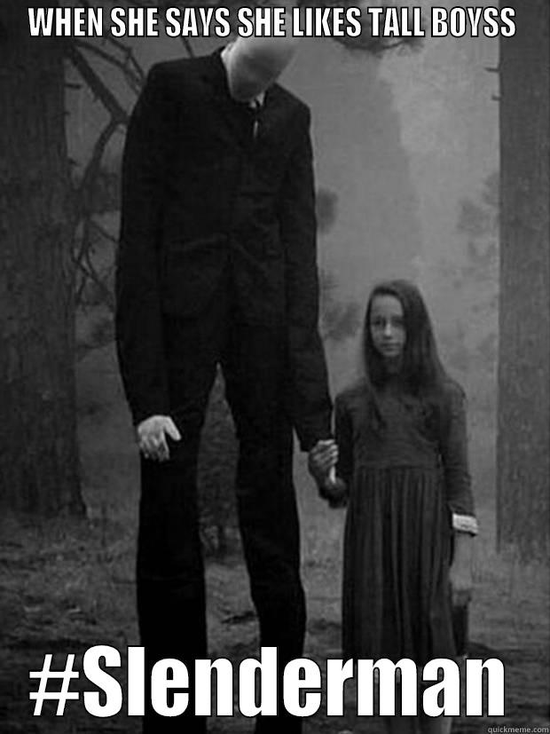 WHEN SHE SAYS SHE LIKES TALL BOYSS #SLENDERMAN Misc