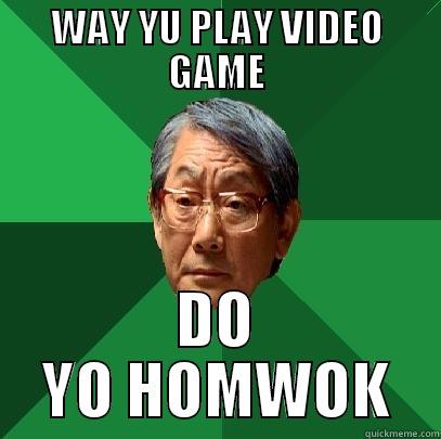 WAY YU PLAY VIDEO GAME DO YO HOMWOK High Expectations Asian Father