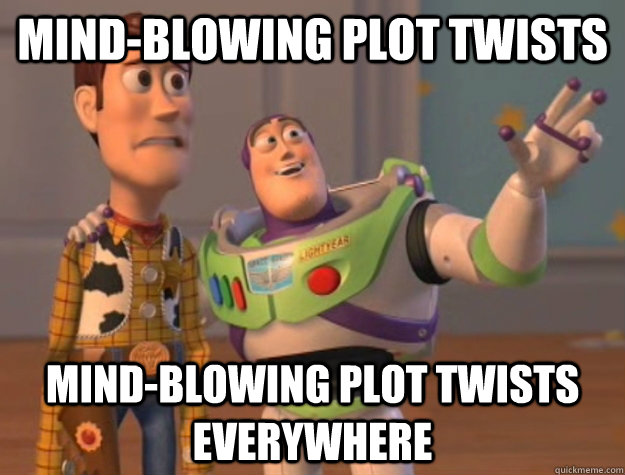 Mind-Blowing Plot Twists Mind-blowing Plot twists everywhere  Buzz Lightyear