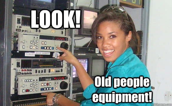 LOOK! Old people equipment! - LOOK! Old people equipment!  Technology Girl