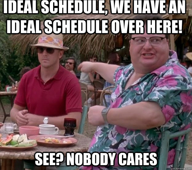 Ideal schedule, we have an ideal schedule over here! See? nobody cares  we got dodgson here