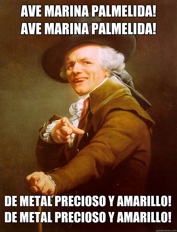 ave marina palmelida!
ave marina palmelida! de metal precioso y amarillo!
de metal precioso y amarillo!
 - ave marina palmelida!
ave marina palmelida! de metal precioso y amarillo!
de metal precioso y amarillo!
  Joseph Ducreux