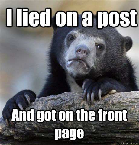 I lied on a post And got on the front page  Confession Bear