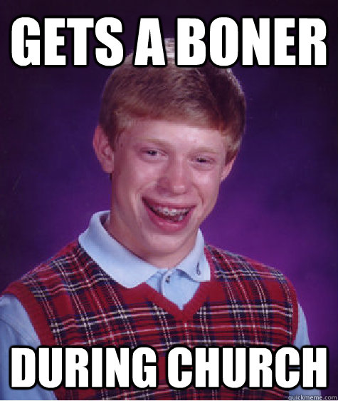 Gets a Boner During Church  Bad Luck Brian