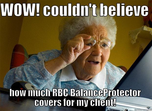 WOW! COULDN'T BELIEVE  HOW MUCH RBC BALANCEPROTECTOR COVERS FOR MY CLIENT! Grandma finds the Internet