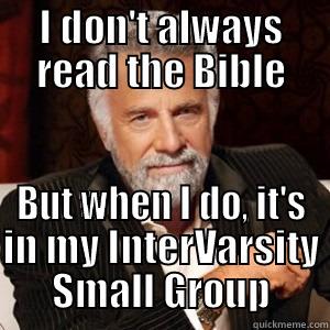 Read the Bible small group - I DON'T ALWAYS READ THE BIBLE BUT WHEN I DO, IT'S IN MY INTERVARSITY SMALL GROUP Misc