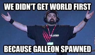 We didn't get world first because Galleon spawned - We didn't get world first because Galleon spawned  Misc