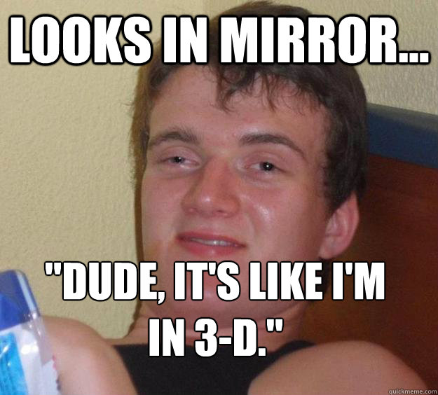 Looks in mirror... 