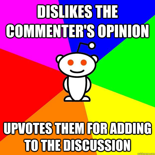 Dislikes the commenter's opinion Upvotes them for adding to the discussion  Reddit Alien