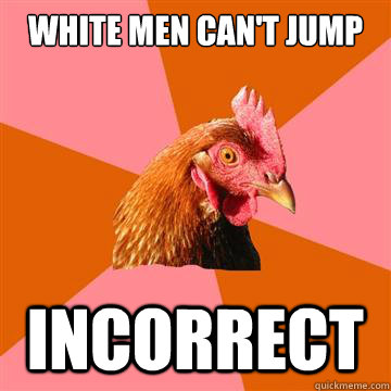 White Men Can't Jump Incorrect  Anti-Joke Chicken