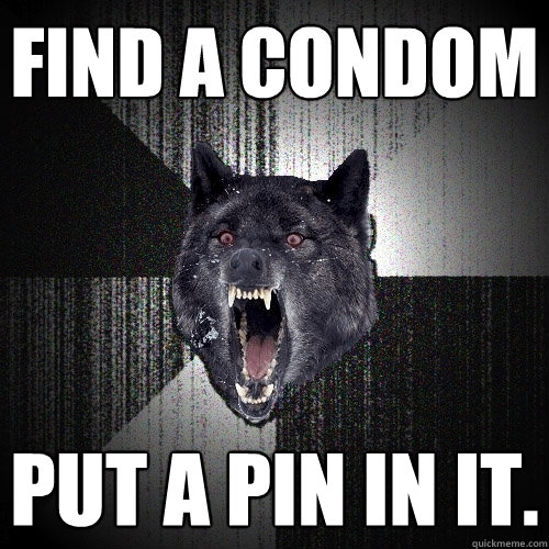 Find a condom put a pin in it.  Insanity Wolf