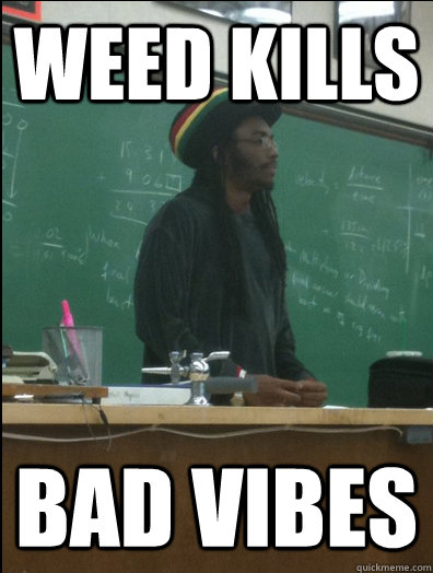 WEED KILLS Bad Vibes  Rasta Science Teacher