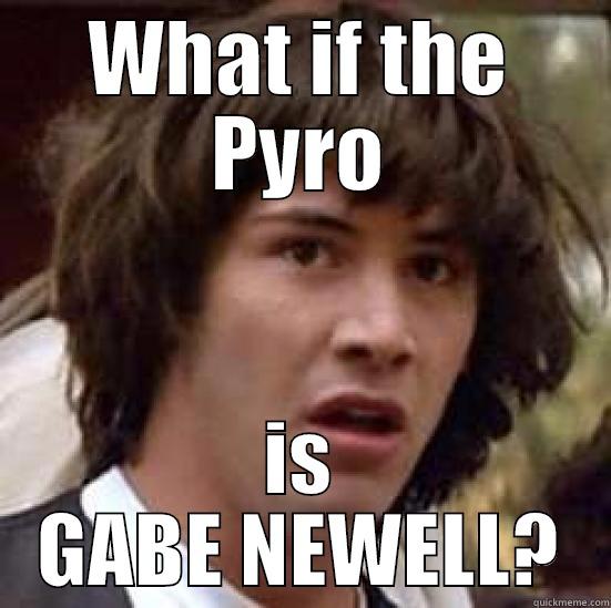 WHAT IF THE PYRO IS GABE NEWELL? conspiracy keanu