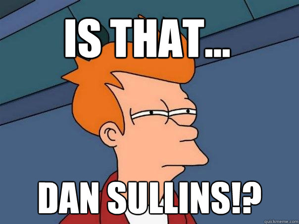 IS THAT... DAN SULLINS!?  Futurama Fry