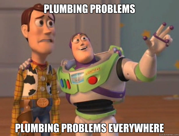 plumbing problems plumbing problems everywhere  Buzz Lightyear