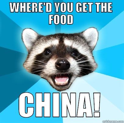 WHERE'D YOU GET THE FOOD CHINA! Lame Pun Coon