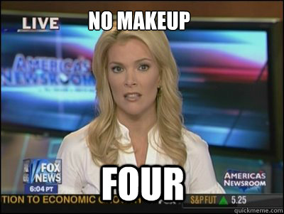 No makeup four  Megyn Kelly