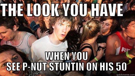 STUNTIN 50 - THE LOOK YOU HAVE     WHEN YOU SEE P-NUT STUNTIN ON HIS 50 Sudden Clarity Clarence