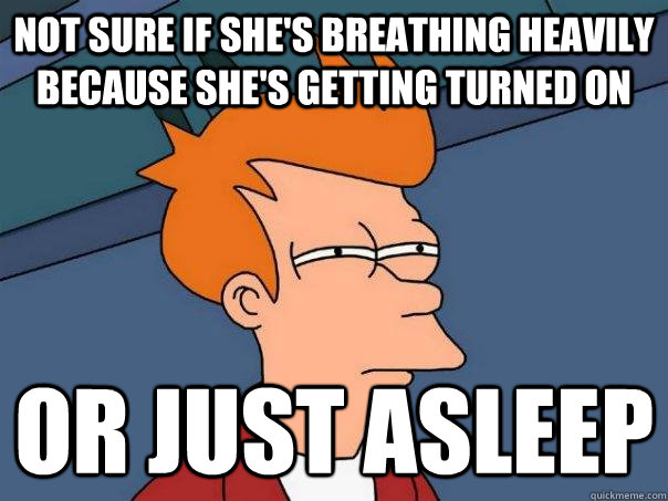 Not sure if she's breathing heavily because she's getting turned on Or just asleep  Futurama Fry