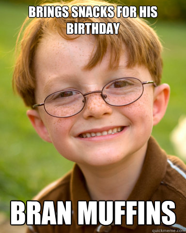 brings snacks for his birthday bran muffins  Disappointing Childhood Friend