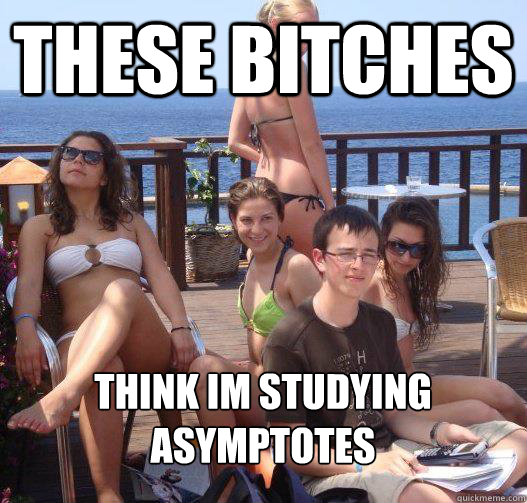 These bitches think Im studying asymptotes  Priority Peter