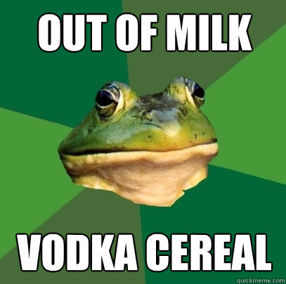 out of milk vodka cereal  Foul Bachelor Frog