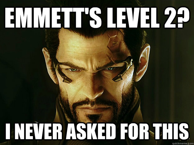 Emmett's level 2? I never asked for this  i never asked for this