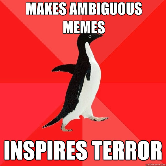 MAKES AMBIGUOUS MEMES INSPIRES TERROR  Socially Awesome Penguin