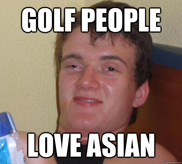 Golf people love asian  10 Guy