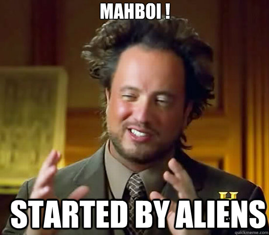 MAHBOi !  Started by Aliens   Ancient Aliens