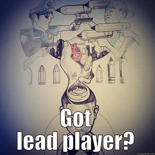  GOT LEAD PLAYER? Misc