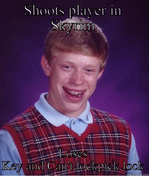 SHOOTS PLAYER IN SKYRIM LOSES KEY AND CAN'T LOCKPICK LOCK Bad Luck Brian