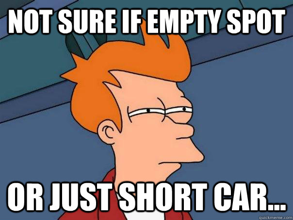 Not sure if empty spot or just short car...  Futurama Fry