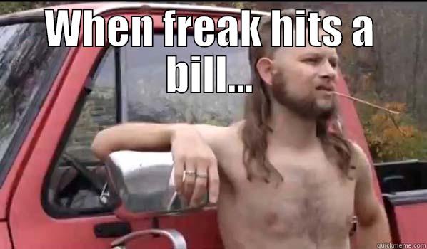 WHEN FREAK HITS A BILL...  Almost Politically Correct Redneck