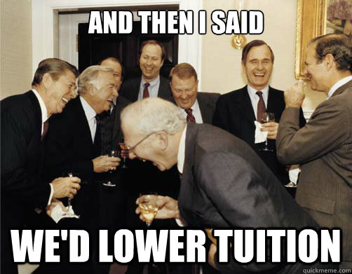 And then I said we'd lower tuition  Reagan White House Laughing