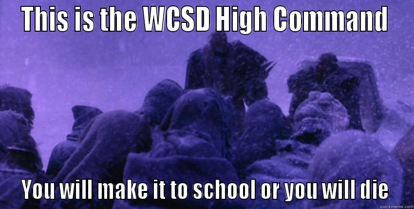 THIS IS THE WCSD HIGH COMMAND YOU WILL MAKE IT TO SCHOOL OR YOU WILL DIE Misc