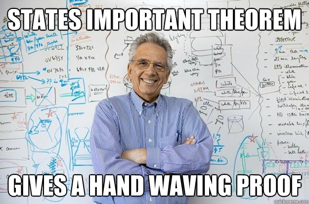 States important theorem Gives a hand waving proof  Engineering Professor