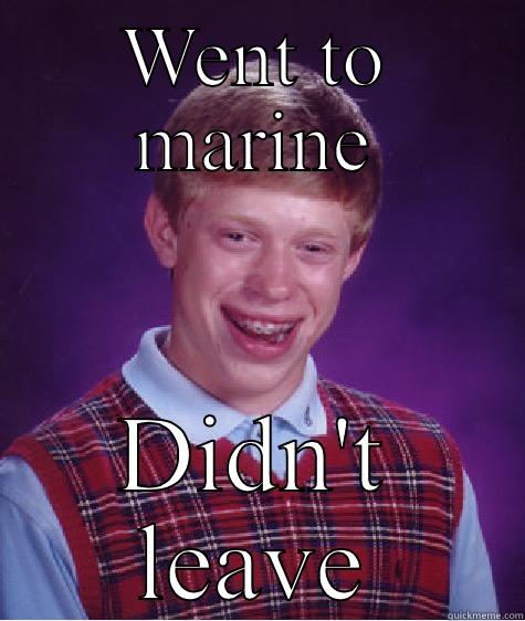 Rookie errors - WENT TO MARINE DIDN'T LEAVE Bad Luck Brian