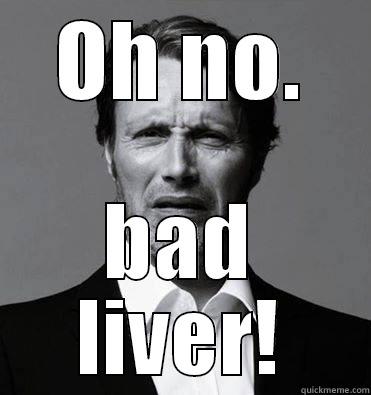 OH NO. BAD LIVER! Misc