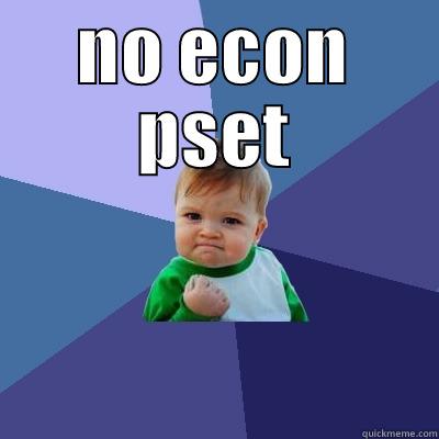 NO ECON PSET  Success Kid