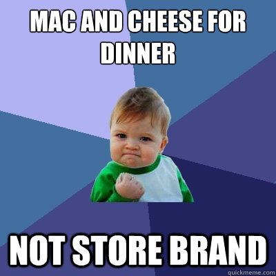 Mac and cheese for dinner not store brand  Success Kid