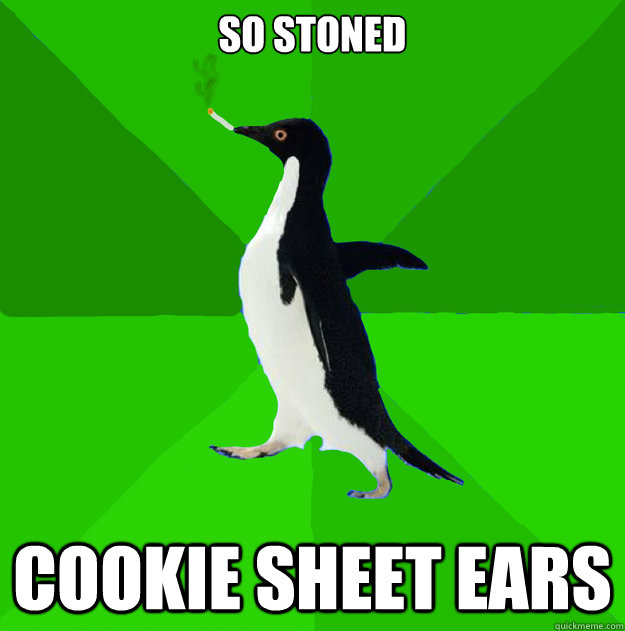 so stoned cookie sheet ears  Stoner Penguin